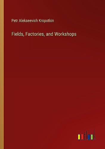 Fields, Factories, and Workshops