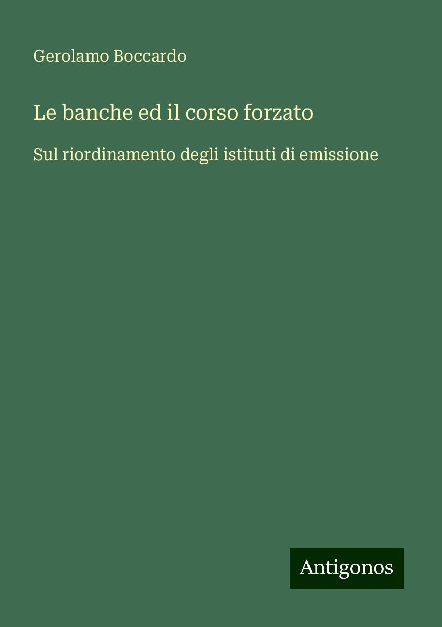 Le banche ed il corso forzato: Sul riordinamento degli istituti di emissione