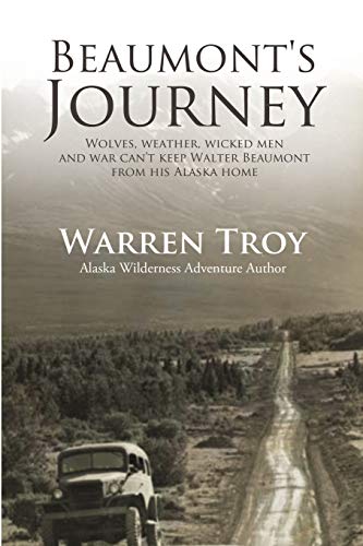 Beaumont's Journey: Wolves, Weather, Wicked Men, and War Can’t Keep Beaumont From His Alaska Home