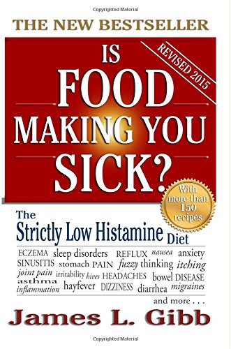 Is Food Making You Sick?: The Strictly Low Histamine Diet