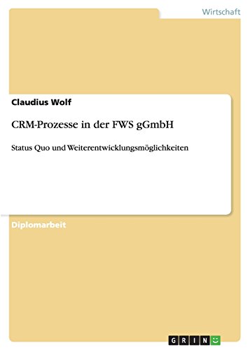 CRM-Prozesse in der FWS gGmbH: Status Quo und Weiterentwicklungsmöglichkeiten