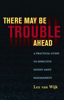 There May Be Trouble Ahead: A Practical Guide to Effective Patent Asset Management