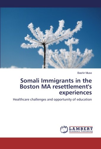 Somali Immigrants in the Boston MA resettlement's experiences: Healthcare challenges and opportunity of education