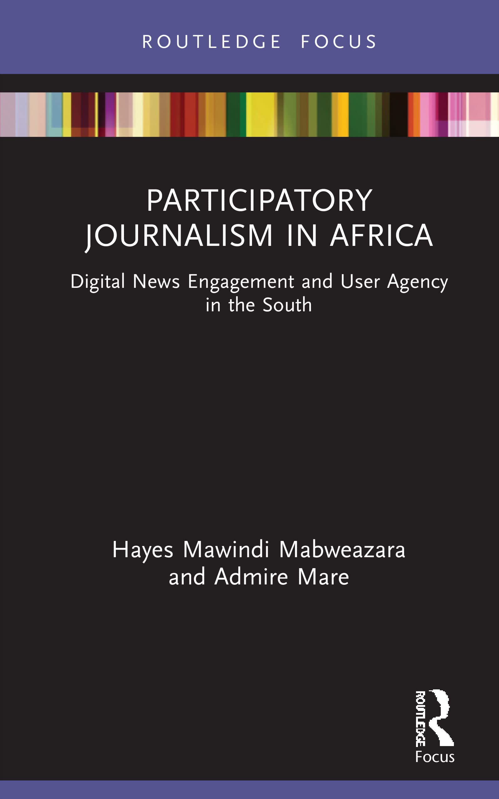 Participatory Journalism in Africa: Digital News Engagement and User Agency in the South (Disruptions: Studies in Digital Journalism)