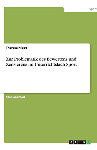 Zur Problematik des Bewertens und Zensierens im Unterrichtsfach Sport