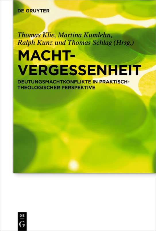 Machtvergessenheit: Deutungsmachtkonflikte in praktisch-theologischer Perspektive (Praktische Theologie im Wissenschaftsdiskurs, 25, Band 25)