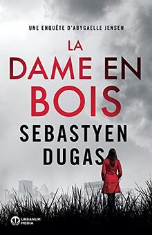 La Dame en Bois (Abygaelle Jensen, Band 1)