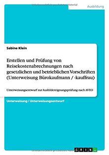 Erstellen und Prüfung von Reisekostenabrechnungen nach gesetzlichen und betrieblichen Vorschriften (Unterweisung Bürokaufmann / -kauffrau): Unterweisungsentwurf zur Ausbildereignungsprüfung nach AVEO