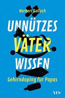 Unnützes Väterwissen: Gehirndoping für Papas