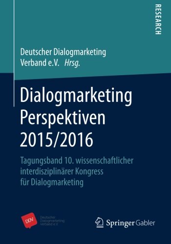 Dialogmarketing Perspektiven 2015/2016: Tagungsband 10. wissenschaftlicher interdisziplinärer Kongress für Dialogmarketing