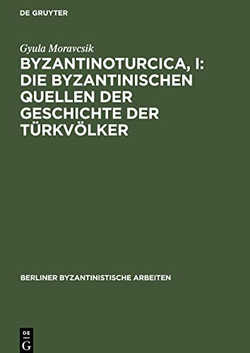 Byzantinoturcica, I: Die Byzantinischen Quellen der Geschichte der Türkvölker