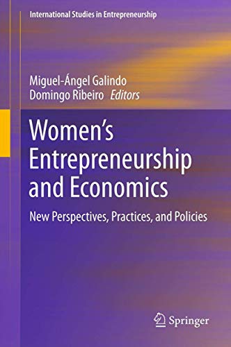 Women’s Entrepreneurship and Economics: New Perspectives, Practices, and Policies (International Studies in Entrepreneurship, 1000, Band 1000)
