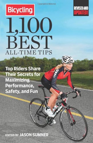 Bicycling 1,100 Best All-Time Tips: Top Riders Share Their Secrets for Maximizing Performance, Safety, and Fun (Bicycling Magazine)