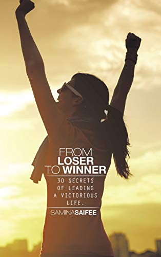 FROM LOSER TO WINNER: 30 SECRETS OF LEADING A VICTORIOUS LIFE.