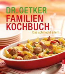 Das Dr. Oetker Familienkochbuch: Das schmeckt allen