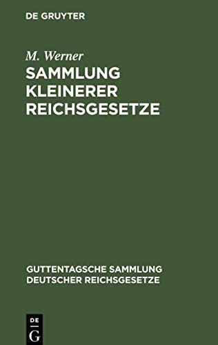 Sammlung kleinerer Reichsgesetze: Ergänzungsband zu den im Guttentag¿schen Verlage erschienenen Einzel- Ausgaben Deutscher Reichsgesetze