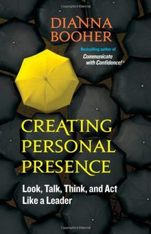 Creating Personal Presence: Look, Talk, Think, and Act Like a Leader (Agency/Distributed)