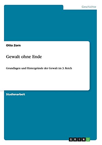 Gewalt ohne Ende: Grundlagen und Hintergründe der Gewalt im 3. Reich