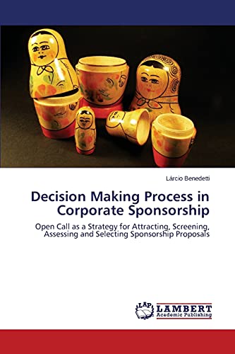 Decision Making Process in Corporate Sponsorship: Open Call as a Strategy for Attracting, Screening, Assessing and Selecting Sponsorship Proposals