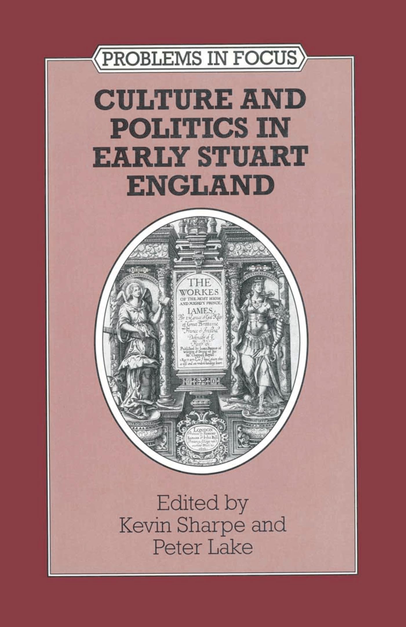 Culture and Politics in Early Stuart England (Problems in Focus)