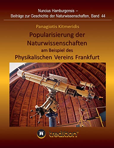 Popularisierung der Naturwissenschaften am Beispiel des Physikalischen Vereins Frankfurt.: Überarbeitet und herausgegeben von Gudrun Wolfschmidt. ... zur Geschichte der Naturwissenschaften)