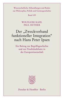 Der "Zweckverband funktioneller Integration" nach Hans Peter Ipsen.: Ein Beitrag zur Begriffsgeschichte und zur Finalitätsdebatte in der ... Philosophie, Politik und Geistesgeschichte)