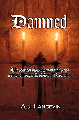 Damned: The scariest vision to mankind's end written through the vision of Revelation