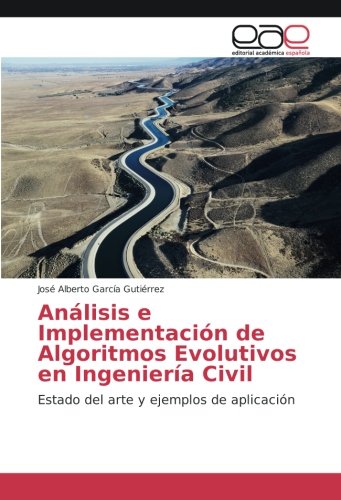 Análisis e Implementación de Algoritmos Evolutivos en Ingeniería Civil: Estado del arte y ejemplos de aplicación