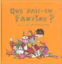 Que fais-tu Fantine ? : un livre de devinettes