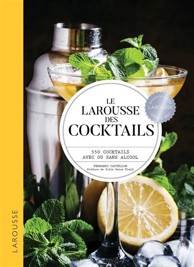 Le Larousse Des Cocktails - 550 Cocktails Avec Ou Sans Alcool