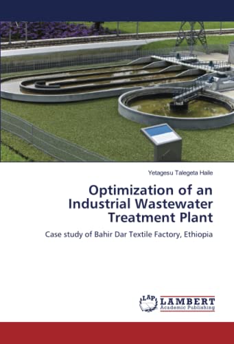 Optimization of an Industrial Wastewater Treatment Plant: Case study of Bahir Dar Textile Factory, Ethiopia