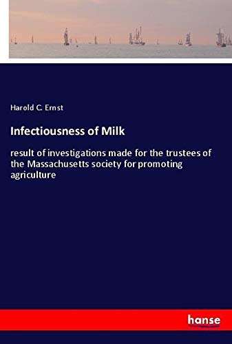 Infectiousness of Milk: result of investigations made for the trustees of the Massachusetts society for promoting agriculture