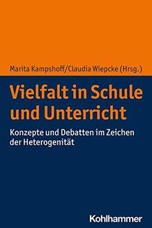 Vielfalt in Schule und Unterricht: Konzepte und Debatten im Zeichen der Heterogenität