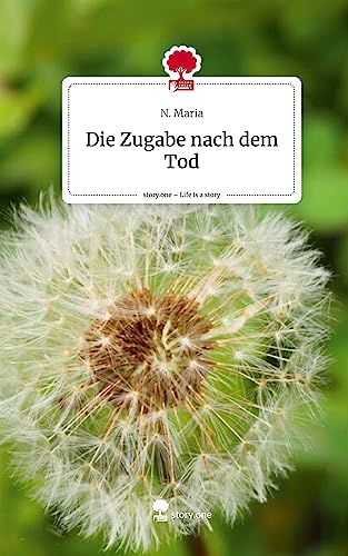 Die Zugabe nach dem Tod. Life is a Story - story.one