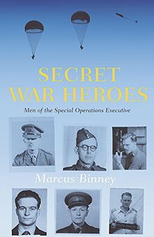 Secret War Heroes: The Men of Special Operations Executive