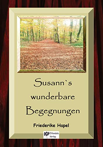 Susann´s wunderbare Begegnungen: Eine Erzählung über einen spirituellen Einweihungsweg