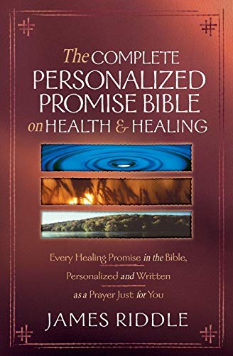 The Complete Personalized Promise Bible on Health and Healing: Every Promise in the Bible, from Genesis to Revelation, Personalized and Written As a ... and Written as a Prayer Just for You