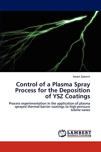 Control of a Plasma Spray Process for the Deposition of YSZ Coatings: Process experimentation in the application of plasma sprayed thermal barrier coatings to high pressure tubine vanes