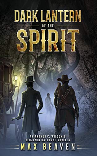 Dark Lantern of the Spirit: An Arthur C. Wilson and Benjamin Hathorne Novella (The Arthur C. Wilson and Benjamin Hathorne Novellas, Band 1)