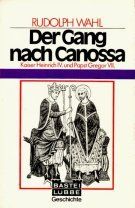 Der Gang nach Canossa. Kaiser Heinrich IV. und Papst Gregor VII.