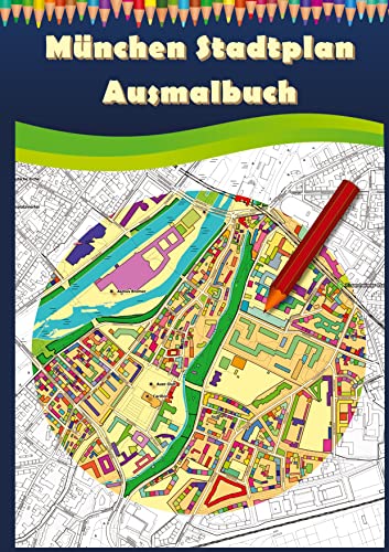München Stadtplan Ausmalbuch: Ausmalbuch für Erwachsene und Kinder mit Karten zum Entspannen