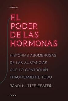 El poder de las hormonas: Historias asombrosas de las sustancias que lo controlan prácticamente todo (Drakontos)
