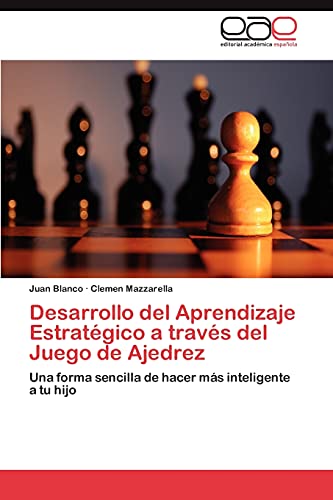 Desarrollo del Aprendizaje Estratégico a través del Juego de Ajedrez: Una forma sencilla de hacer más inteligente a tu hijo