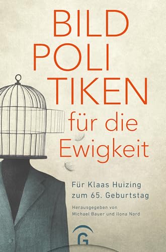 Bildpolitiken für die Ewigkeit: Für Klaas Huizing zum 65. Geburtstag