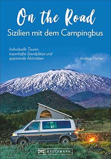 On the Road – Sizilien mit dem Campingbus. Individuelle Touren, traumhafte Standplätze und spannende Aktivitäten. Mit GPS-Koordinaten zu den Standplätzen. NEU 2019