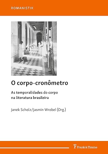 O corpo-cronômetro: As temporalidades do corpo na literatura brasileira (Romanistik)