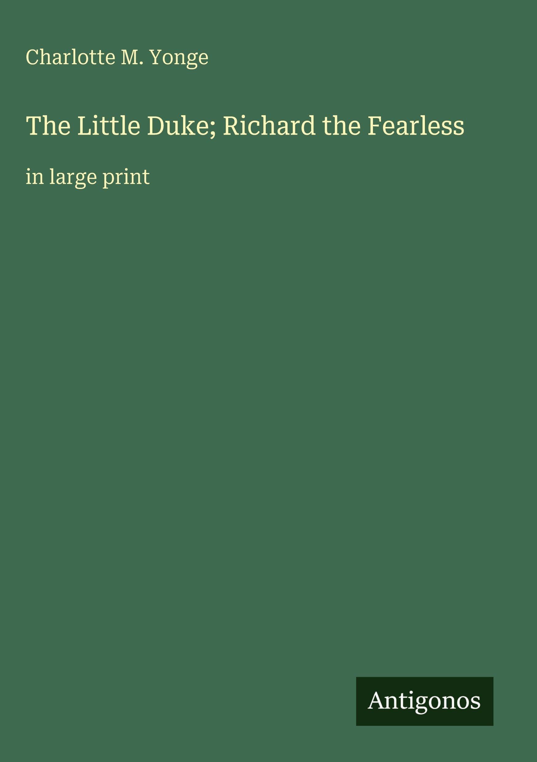 The Little Duke; Richard the Fearless: in large print