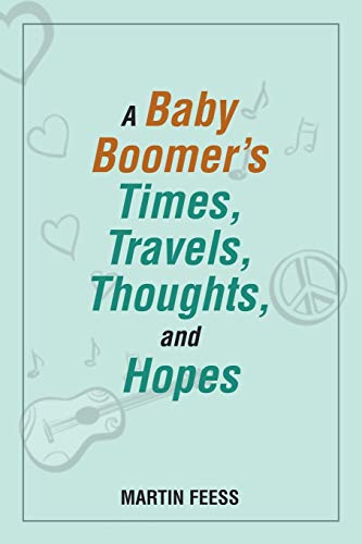 A Baby Boomer?s Times, Travels, Thoughts, and Hopes
