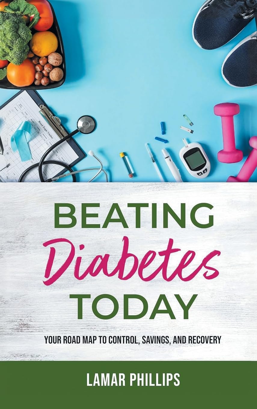 Beating Diabetes Today: Your road map to control, savings, and recovery