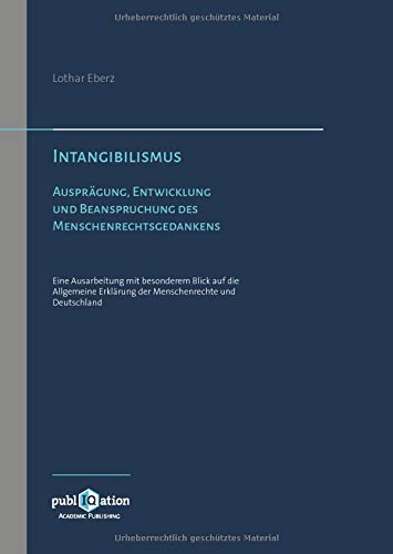 Intangibilismus: Ausprägung, Entwicklung und Beanspruchung des Menschenrechtsgedankens. Eine Ausarbeitung mit besonderem Blick auf die Allgemeine Erklärung der Menschenrechte und Deutschland